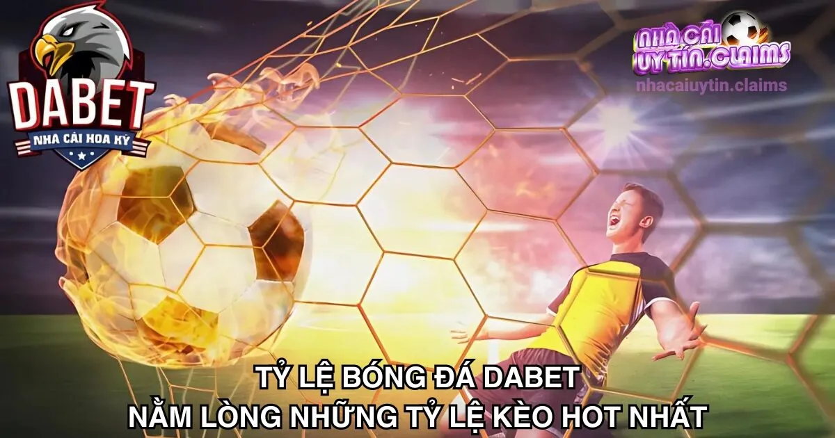 Tỷ Lệ Bóng Đá Dabet | Nằm Lòng Những Tỷ Lệ Kèo Hot Nhất