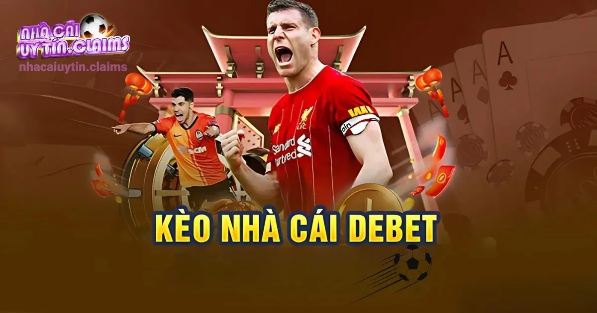 Cơ Hội Thắng Lớn Và Đa Dạng Tỷ Lệ Cược Tại Kèo Nhà Cái DEBET