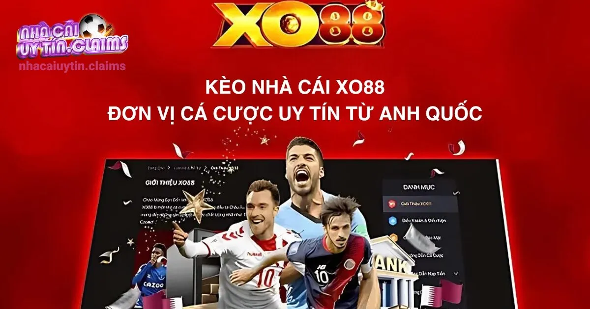 Kèo Nhà Cái XO88 – Đơn Vị Cá Cược Uy Tín Từ Anh Quốc